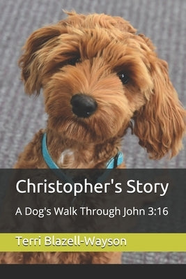 Christopher's Story: A Dog's Walk Through John 3:16 by Blazell-Wayson, Terri