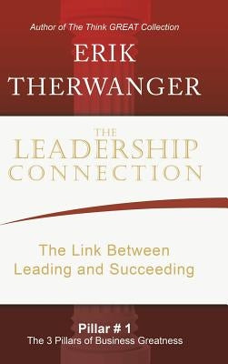 The Leadership Connection: The Link Between Leading and Succeeding by Therwanger, Erik