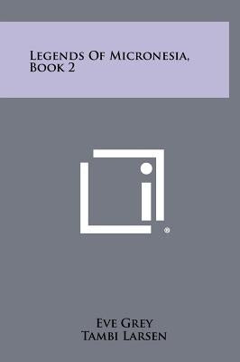Legends Of Micronesia, Book 2 by Grey, Eve