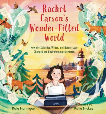 Rachel Carson's Wonder-Filled World: How the Scientist, Writer, and Nature Lover Changed the Environmental Movement by Hannigan, Kate