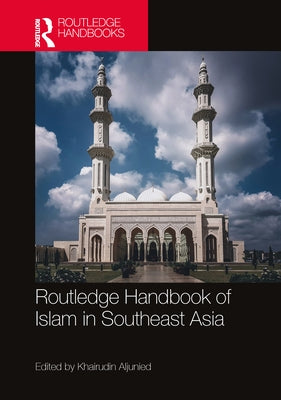 Routledge Handbook of Islam in Southeast Asia by Aljunied, Syed Muhammad Khairudin