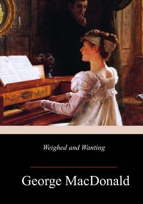 Weighed and Wanting by MacDonald, George