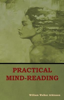 Practical Mind-Reading by Atkinson, William Walker