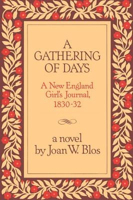 A Gathering of Days: A New England Girl's Journal, 1830-1832 by Blos, Joan W.