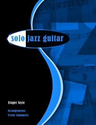 Solo Jazz Guitar: Fingerstyle by Saumarez, Victor