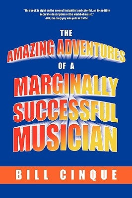 The Amazing Adventures of a Marginally Successful Musician by Cinque, Bill