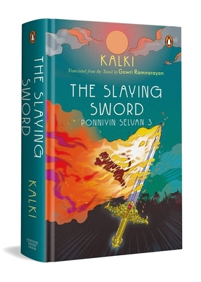 The Slaying Sword: Ponniyin Selvan 3 by Kalki