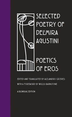 Selected Poetry of Delmira Agustini: Poetics of Eros by Caceres, Alejandro