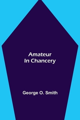 Amateur in Chancery by O. Smith, George