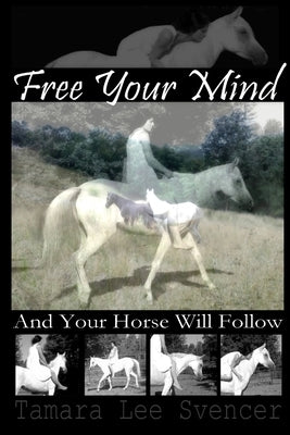 Free Your Mind And Your Horse Will Follow by Svencer, Tamara