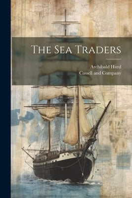 The Sea Traders by Hurd, Archibald