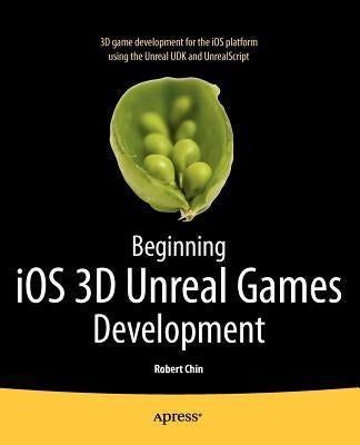 Beginning IOS 3D Unreal Games Development by Chin, Robert