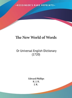 The New World of Words: Or Universal English Dictionary (1720) by Phillips, Edward