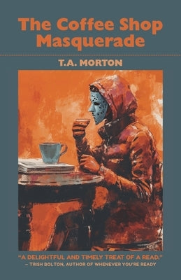 The Coffee Shop Masquerade by Morton, T. a.