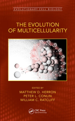 The Evolution of Multicellularity by Herron, Matthew D.