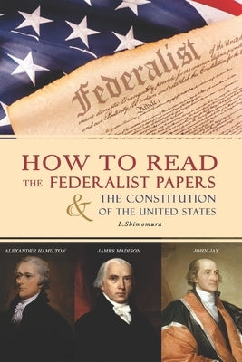 How to Read The Federalist Papers and The Constitution of the United States: The Federalist Papers kindle (Part 1) by Lena, Shimomura