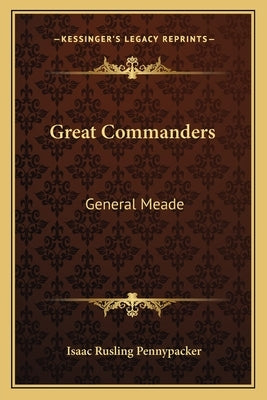 Great Commanders: General Meade by Pennypacker, Isaac Rusling