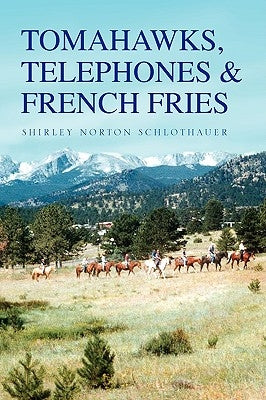 Tomahawks, Telephones & French Fries by Schlothauer, Shirley Norton