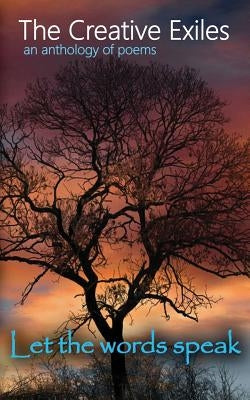 The Creative Exiles an anthology of poems: Let the Words Speak by Hansen, John D.