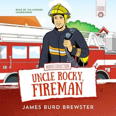 The Adventures of Uncle Rocky, Fireman: Audio Collection by Brewster, James Burd