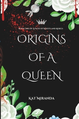 Origins of a Queen: A Pack of Misfits and Rebels (Book One) by Miranda, Kat