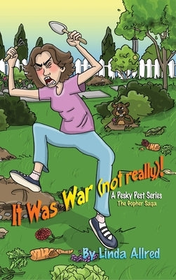 It Was War (not really)!, A pesky pet series, The Gopher Saga by Allred, Linda