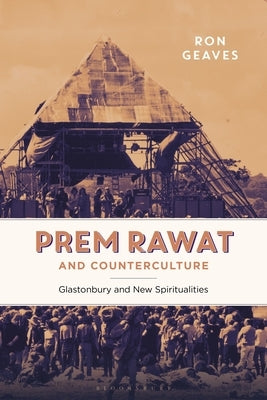 Prem Rawat and Counterculture: Glastonbury and New Spiritualities by Geaves, Ron