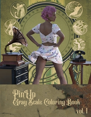 Pin Up: Gray Scale Coloring Book for Adults, Volume 1 by Munteanu, Leyla Aysel