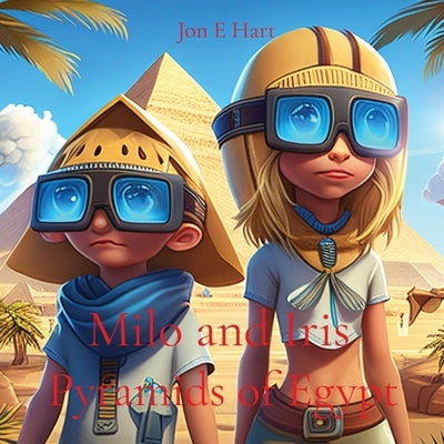 Milo and Iris: Pyramids of Egypt by Hart, Jon E.