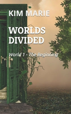 Worlds Divided: WORLD I - The Beginning by Marie, Kim