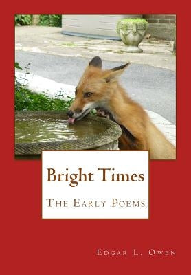 Bright Times: The Early Poems by Owen, Edgar L.