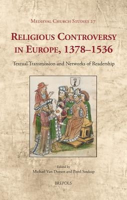 MCS 27 Religious Controversy in Europe, 13781536 Van Dussen: Textual Transmission and Networks of Readership by Van Dussen, Michael