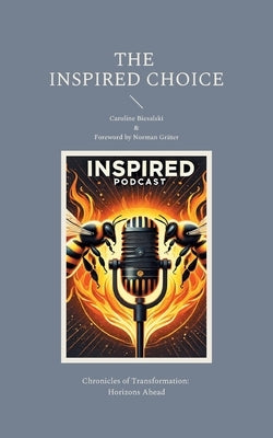 The Inspired Choice: Chronicles of Transformation: Horizons Ahead by Biesalski, Caroline