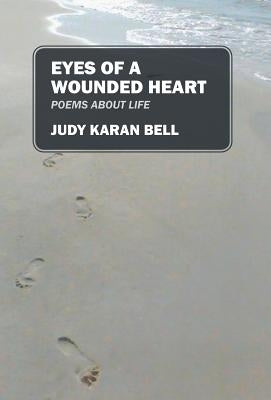 Eyes of a Wounded Heart: Poems about Life by Bell, Judy Karan