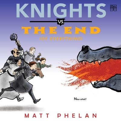 Knights vs. the End (of Everything) by Phelan, Matt