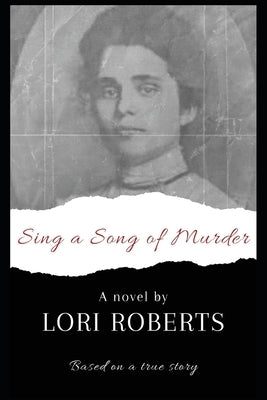 Sing a Song of Murder: Based on a True Story by Roberts, Lori L.
