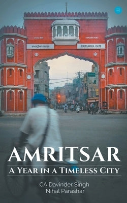 Amritsar-A year in a timeless city by Ca Singh, Davinder