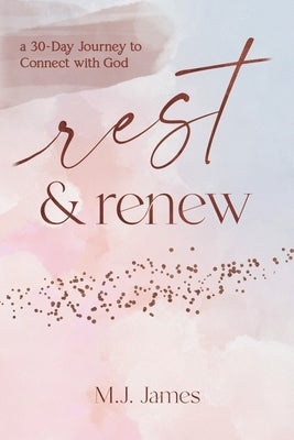Rest & Renew: a 30 Day Journey to Connect with God by Vidor, Renee
