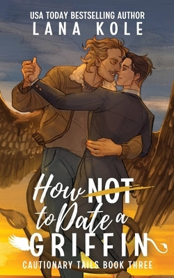 How Not to Date a Griffin by Kole