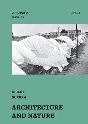 Architecture and Nature: essays by Abilio Guerra by Guerra, Abilio