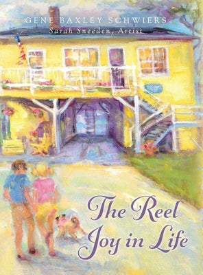 The Reel Joy in Life by Schwiers, Gene Baxley