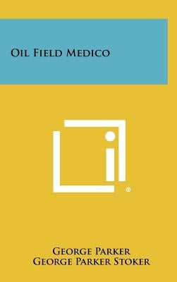 Oil Field Medico by Parker, George
