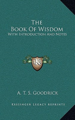 The Book Of Wisdom: With Introduction And Notes by Goodrick, A. T. S.