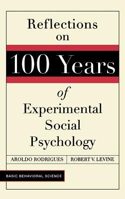 Reflections on 100 Years of Experimental Social Psychology by Rodrigues, Aroldo