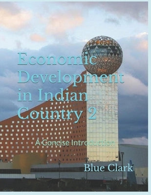 Economic Development in Indian Country 2: A Concise Introduction by Clark, Blue
