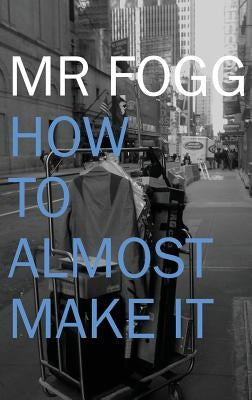 How To Almost Make It by Fogg