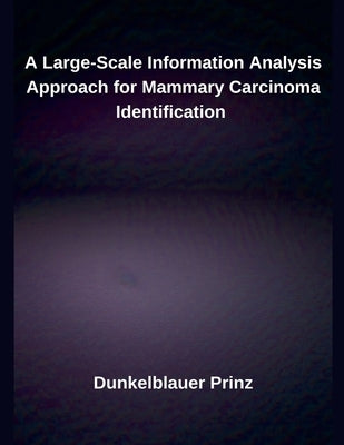 A Large-Scale Information Analysis Approach for Mammary Carcinoma Identification by Prinz, Dunkelblauer