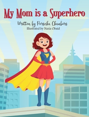 My Mom Is a Superhero by Chambers, Porscha