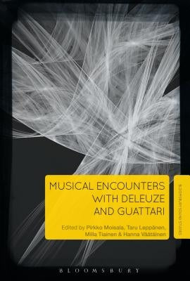 Musical Encounters with Deleuze and Guattari by Moisala, Pirkko