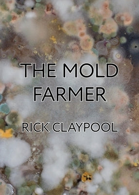 The Mold Farmer by Claypool, Rick